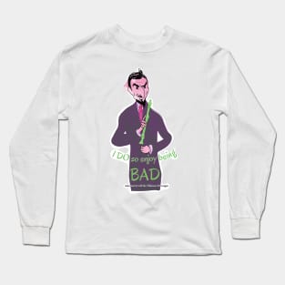 I Do so enjoy being BAD Long Sleeve T-Shirt